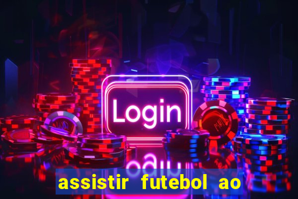 assistir futebol ao vivo multi multicanal